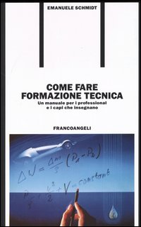 Come fare formazione tecnica. Un manuale per i professional e i capi che insegnano