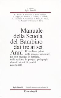 Manuale della scuola del bambino dai tre ai sei anni. Il bambino prima della scuola elementare nel suo mondo: in famiglia, nella sezione, in progetti pedagogici diversi, alcuni di qualità eccezionale