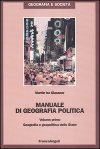 Manuale di geografia politica. Vol. 1: Geografia e geopolitica dello Stato