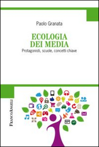 Ecologia dei media. Protagonisti, scuole, concetti chiave