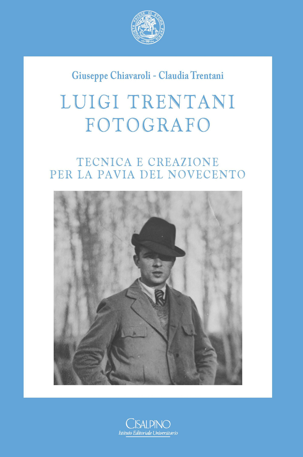 Luigi Trentani fotografo. Tecnica e creazione per la Pavia del Novecento