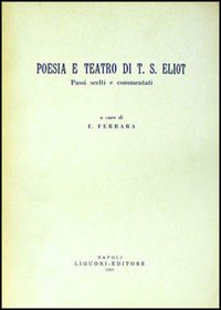 Poesia e teatro di T. S. Eliot. Passi scelti e commentati