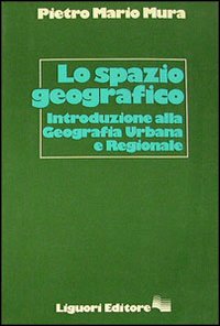 Lo spazio geografico. Introduzione alla geografia urbana e regionale