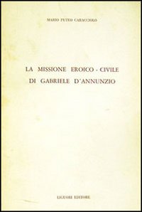 La missione eroico-civile di G. D'Annunzio