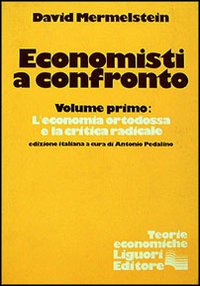 Economisti a confronto. Vol. 1: L'Economia ortodossa e la critica radicale