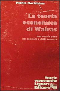 La teoria economica di Walras. Una teoria pura del capitale e della moneta