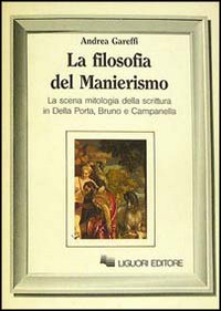 La filosofia del manierismo. La scena mitologica della scrittura in Della Porta, Bruno e Campanella