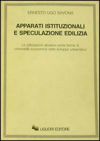 Apparati istituzionali e speculazione edilizia. Le lottizzazioni abusive come forma di criminalità economica nello sviluppo urbanistico