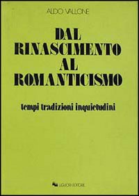 Dal Rinascimento al Romanticismo. Tempi, tradizioni, inquietudini