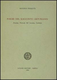 Forme del racconto arturiano. Peredur, Perceval, Bel Inconnu, Carduino