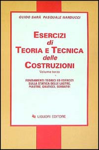 Esercizi di teoria e tecnica delle costruzioni. Vol. 3: Fondamenti teorici ed esercizi sulla statica delle lastre, piastre, graticci, serbatoi