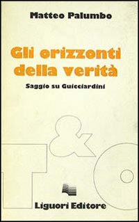 Gli orizzonti della verità. Saggio su Guicciardini