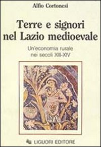 Terre e signori nel Lazio medioevale. Un'economia rurale nei secoli XIII-XIX