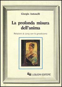 La profonda misura dell'anima. Relazioni di Jung con lo gnosticismo