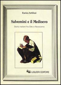 Salvemini e il Medioevo. Storici italiani fra Otto e Novecento