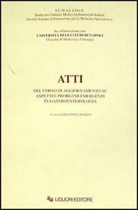 Atti del corso di aggiornamento su aspetti e problemi emergenti in gastroenterologia