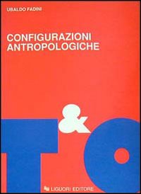 Configurazioni antropologiche. Esperienze e metamorfosi della soggettività moderna