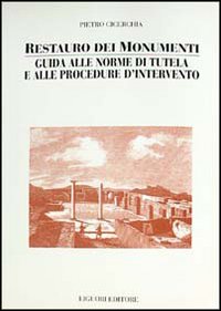 Restauro dei monumenti. Guida alle norme di tutela e alle procedure d'intervento