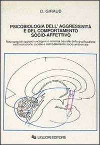 Psicobiologia dell'aggressività e del comportamento socio-affettivo. Neuropeptidi oppioidi endogeni e sistema neurale della gratificazione...