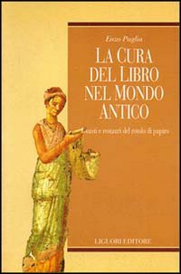 La cura del libro nel mondo antico. Guasti e restauri del rotolo di papiro