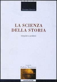 La scienza della storia. Interpreti e problemi