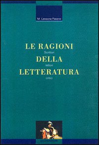 Le ragioni della letteratura. Scrittori, lettori, critici