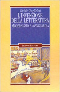 L'invenzione della letteratura. Modernismo e avanguardia