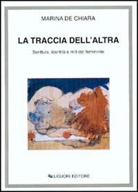 La traccia dell'altra. Scrittura, identità e miti del femminile