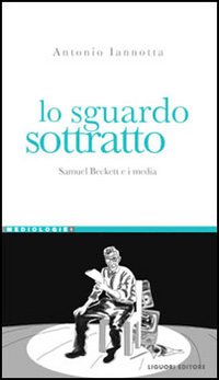 Lo sguardo sottratto. Samuel Beckett e i media