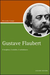 Gustave Flaubert. Il borghese, il semidio, il saltimbanco