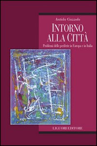 Intorno alla città. Problemi delle periferie in Europa e in Italia