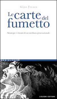 Le carte del fumetto. Strategie e ritratti di un medium generazionale