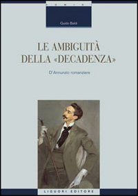 Le ambiguità della «decadenza». D'Annunzio romanziere