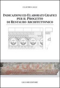 Indicazioni e elaborati grafici per il progetto di restauro architettonico