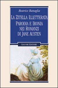 La zitella illetterata. Parodia e ironia nei romanzi di Jane Austen