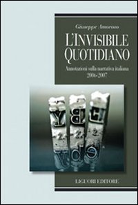 L'invisibile quotidiano. Annotazioni sulla narrativa italiana 2006-2007