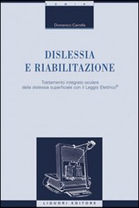 Dislessia e riabilitazione. Vol. 1: Trattamento integrato oculare della dislessia superficiale con il leggio elettrico