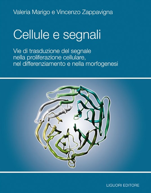 Cellule e segnali. Vie di trasduzione del segnale nella proliferazione cellulare e nella morfogenesi