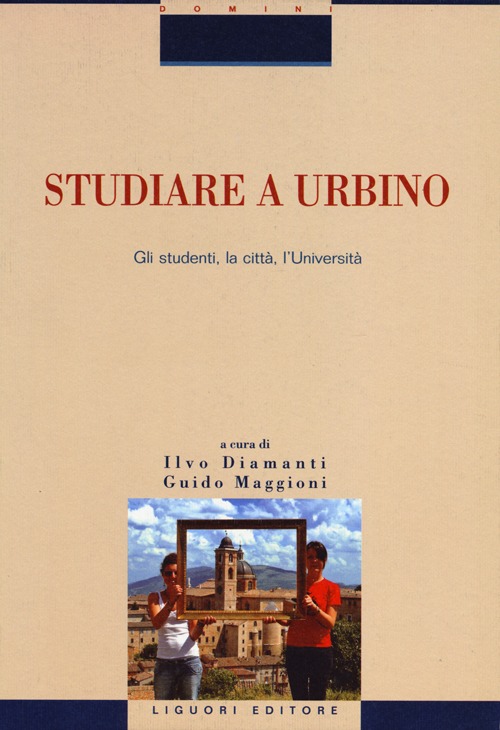 Studiare a Urbino. Gli studenti, la città, l'Università