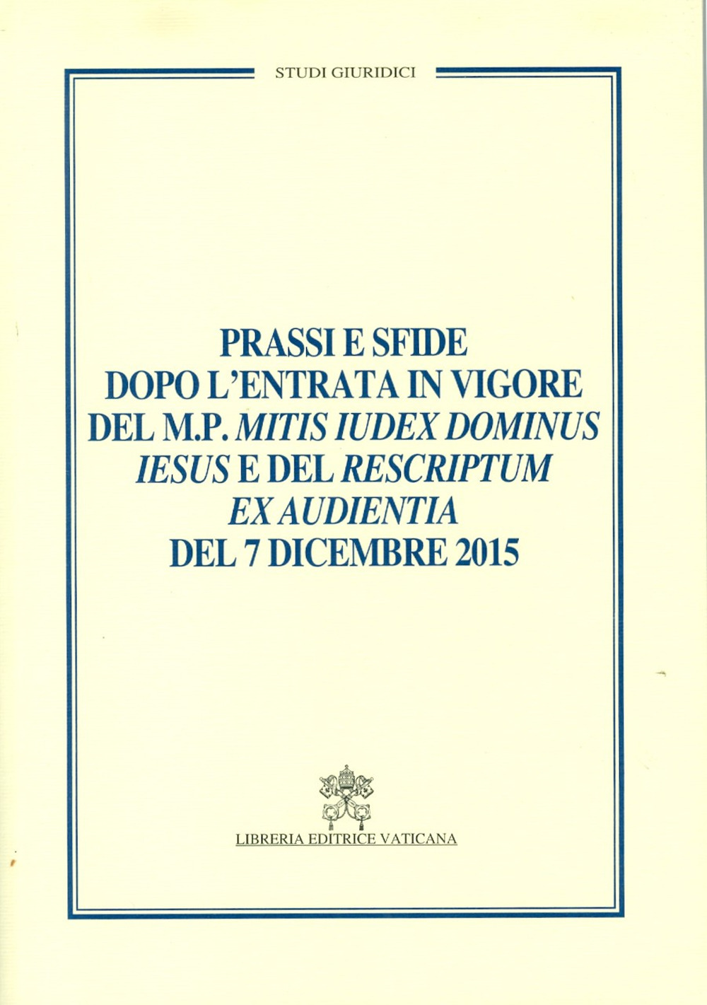 Prassi e sfide dopo l'entrata in vigore del m.p. Mitis iudex dominus Iesus e del rescriptum ex audientia del 7 dicembre 2015