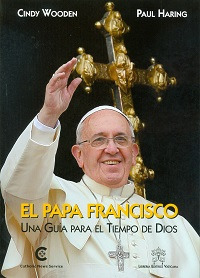 El Papa Francisco. Una guia para el tiempos de Dios