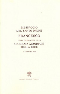 Messaggio per la celebrazione della Giornata mondiale della pace. 1° gennaio 2016