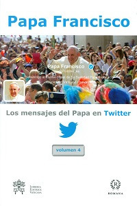 Los mensajes del Papa en Twitter. Vol. 4