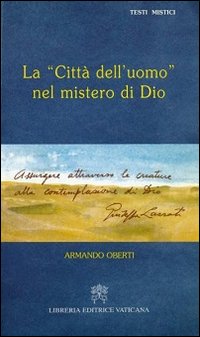 La città dell'uomo nel mistero di Dio. Giuseppe Lazzati