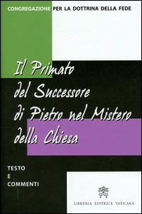 Il primato del successore di Pietro nel mistero della Chiesa. Testo e commenti