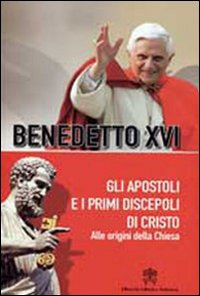 Gli apostoli e i primi discepoli di Cristo. Alle origini della Chiesa