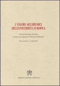 I valori accademici dell'Università Europea. Atti del seminario di studio promosso in relazione al «processo di Bologna»