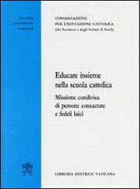 Educare insieme nella scuola cattolica. Missione condivisa di persone consacrate e fedeli laici