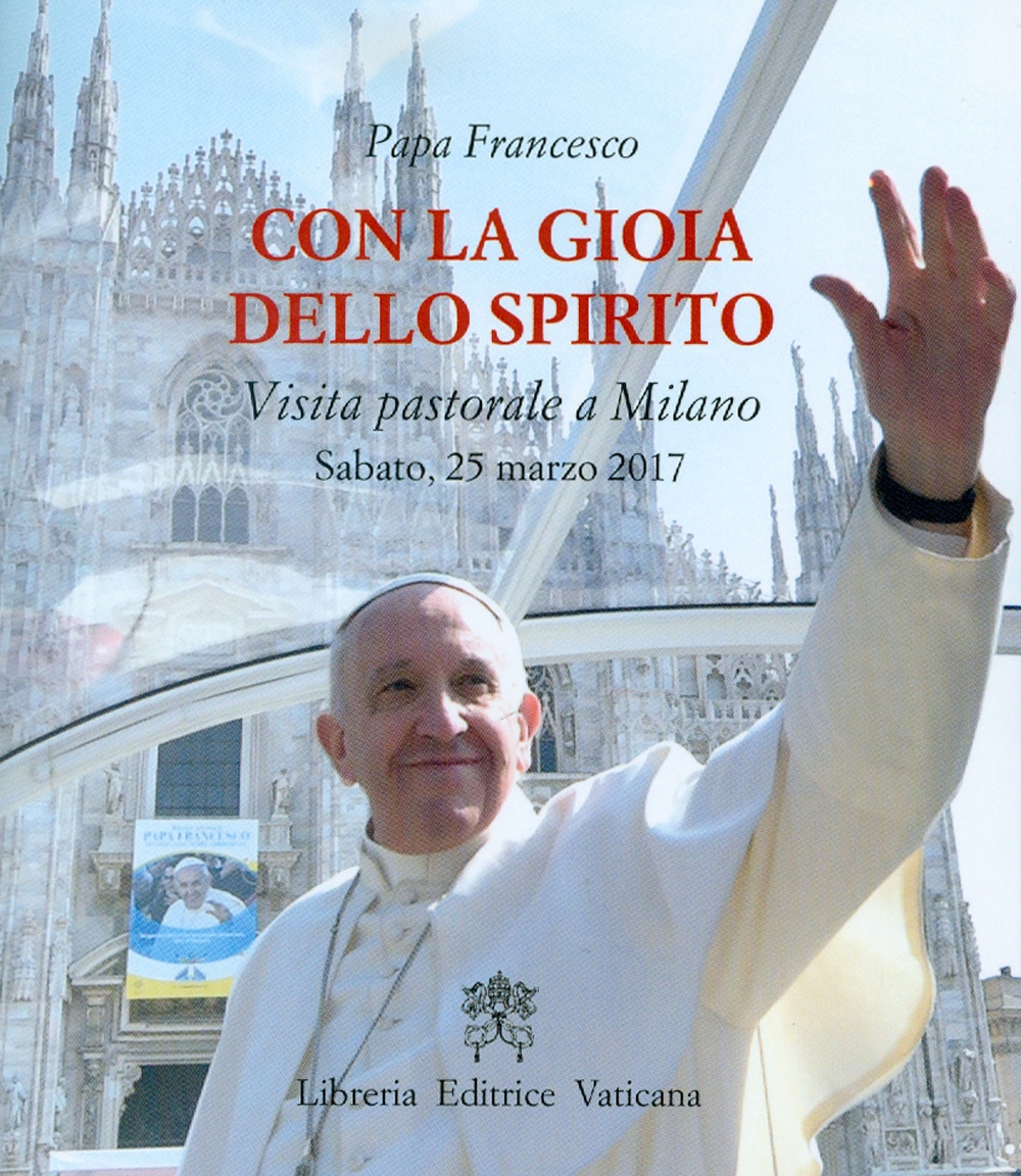 Con la gioia dello Spirito. Visita pastorale a Milano Sabato, 25 marzo 2017