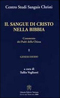 Il sangue di Cristo nella Bibbia. Commento dei Padri della Chiesa. Vol. 1: Genesi, Esodo